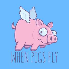 When Pigs Fly with Text by John Schwegel